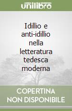 Idillio e anti-idillio nella letteratura tedesca moderna