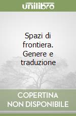 Spazi di frontiera. Genere e traduzione libro