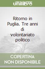 Ritorno in Puglia. Tre anni di volontariato politico libro