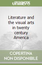 Literature and the visual arts in twenty century America libro