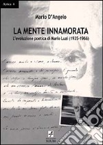 La mente innamorata. L'evoluzione poetica di Mario Luzi, 1935-1966