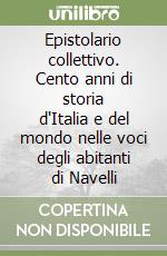 Epistolario collettivo. Cento anni di storia d'Italia e del mondo nelle voci degli abitanti di Navelli libro