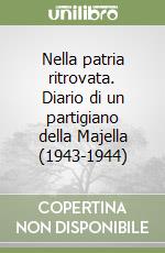 Nella patria ritrovata. Diario di un partigiano della Majella (1943-1944)