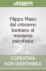 Filippo Masci dal criticismo kantiano al monismo psicofisico libro