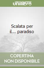 Scalata per il... paradiso libro