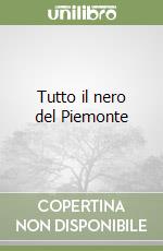 Tutto il nero del Piemonte libro