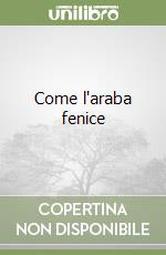 Come l'araba fenice