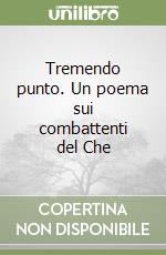 Tremendo punto. Un poema sui combattenti del Che libro