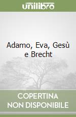 Adamo, Eva, Gesù e Brecht libro