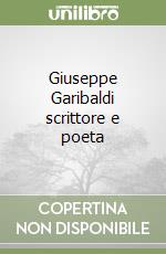 Giuseppe Garibaldi scrittore e poeta