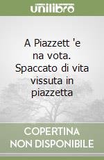 A Piazzett 'e na vota. Spaccato di vita vissuta in piazzetta libro