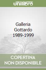 Galleria Gottardo 1989-1999 libro