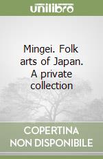 Mingei. Folk arts of Japan. A private collection libro