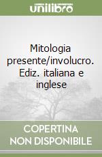 Mitologia presente/involucro. Ediz. italiana e inglese libro