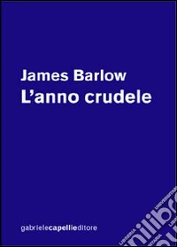 L'anno crudele