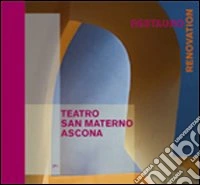 Teatro San Materno, Ascona. Il restauro. Ediz. italiana e tedesca libro