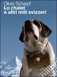 Lo Chalet e altri miti svizzeri
