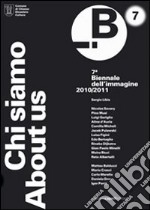 Chi siamo-About as. Settima biennale dell'immagine. Chiasso. Catalogo generale. Ediz. illustrata libro