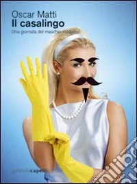Il casalingo. Una giornata del maschio moderno libro