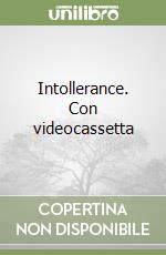 Intollerance. Con videocassetta libro