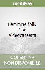 Femmine folli. Con videocassetta libro