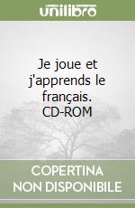 Je joue et j'apprends le français. CD-ROM libro