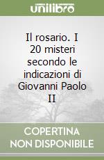 Il rosario. I 20 misteri secondo le indicazioni di Giovanni Paolo II libro