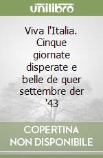 Viva l'Italia. Cinque giornate disperate e belle de quer settembre der '43 libro