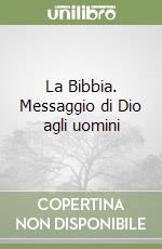 La Bibbia. Messaggio di Dio agli uomini libro