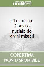 L'Eucaristia. Convito nuziale dei divini misteri libro