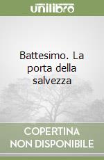 Battesimo. La porta della salvezza
