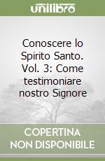 Conoscere lo Spirito Santo. Vol. 3: Come testimoniare nostro Signore libro