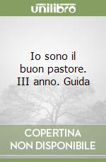 Io sono il buon pastore. III anno. Guida libro