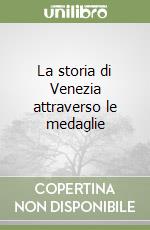 La storia di Venezia attraverso le medaglie libro