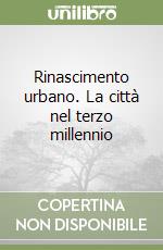 Rinascimento urbano. La città nel terzo millennio libro