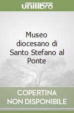 Museo diocesano di Santo Stefano al Ponte