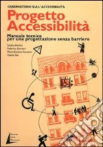 Progetto accessibilità. Manuale tecnico per una progettazione senza barriere libro