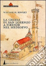 La chiesa di San Lorenzo a Firenze nel Medioevo. Scorci archivistici libro