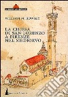 La chiesa di San Lorenzo a Firenze nel Medioevo. Scorci archivistici libro