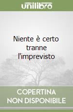 Niente è certo tranne l'imprevisto