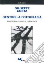 Dentro la fotografia. Percorsi di cronache e di ricerche libro