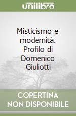 Misticismo e modernità. Profilo di Domenico Giuliotti