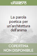 La parola poetica per un'architettura dell'anima libro