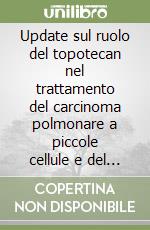 Update sul ruolo del topotecan nel trattamento del carcinoma polmonare a piccole cellule e del carcinoma ovarico libro