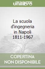 La scuola d'ingegneria in Napoli 1811-1967 libro