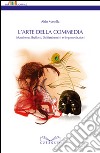 L'arte della commedia. Maschere, buffoni, saltimbanchi e improvvisatori libro