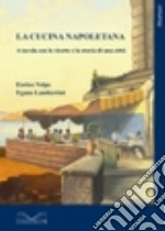 La cucina napoletana. A tavola con le ricette e la storia di una città libro