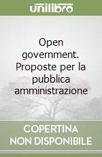 Open government. Proposte per la pubblica amministrazione libro