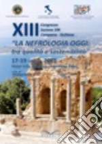 La nefrologia oggi. Tra qualità e sostenibilità. Atti del 13° Congresso sezione SIN. Campana siciliana