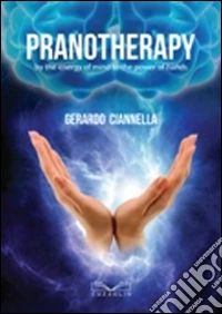 Pranotherapy by the energy of mind to the power of hands libro
